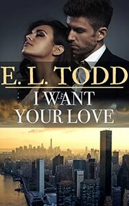 I Want Your Love by E.L. Todd