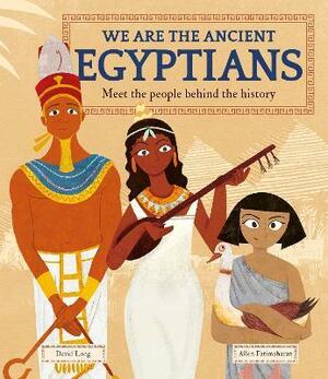 We Are the Ancient Egyptians: Meet the People Behind the History by David Long