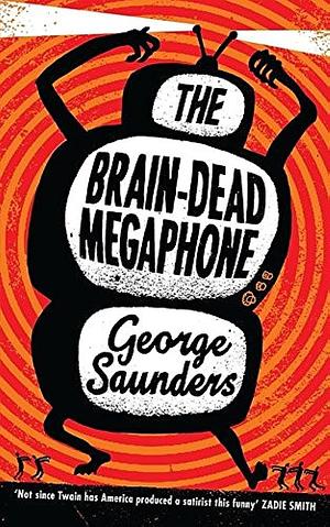 The Braindead Megaphone by George Saunders