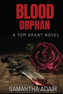 Blood Orphan: A Tom Grant Novel by Samantha Adair