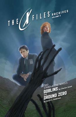 X-Files Archives Volume 3: Goblins & Ground Zero by Kevin J. Anderson, Charles L. Grant