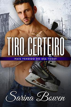Tiro Certeiro by Sarina Bowen