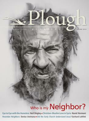 Plough Quarterly No. 8 - Who Is My Neighbor by Gerhard Lohfink, Navid Kermani, Denise Uwimana