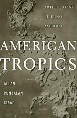 American Tropics: Articulating Filipino America by Allan Punzalan Isaac