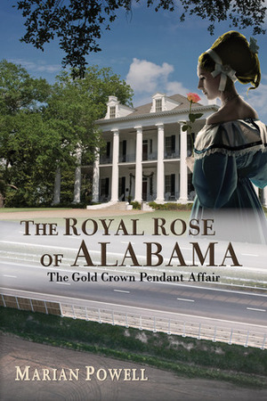 The Royal Rose of Alabama: The Gold Crown Pendant Affair (a Novel) by Marian Powell
