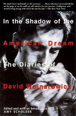 In the Shadow of the American Dream: The Diaries of David Wojnarowicz by David Wojnarowicz, Amy Scholder