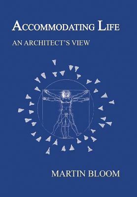 Accommodating Life: An Architect's View by Martin Bloom