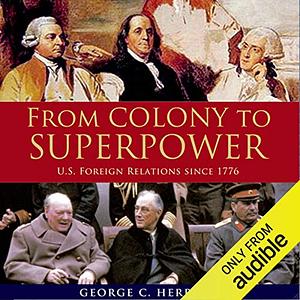 From Colony to Superpower: U.S. Foreign Relations Since 1776 by George C. Herring