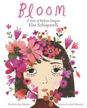Bloom: A Story of Fashion Designer Elsa Schiaparelli by Kyo Maclear