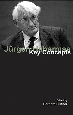 Jurgen Habermas: Key Concepts by Barbara Fultner