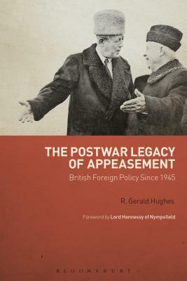 The Postwar Legacy of Appeasement: British Foreign Policy Since 1945 by R. Gerald Hughes