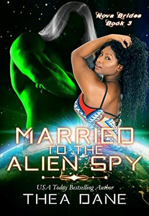 Married To The Alien Spy: Nova Brides by Thea Dane