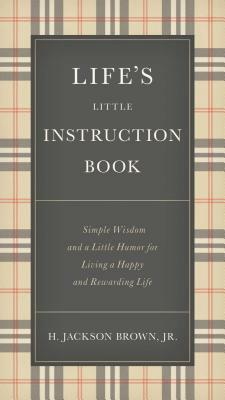 Life's Little Instruction Book by H. Jackson Brown Jr.