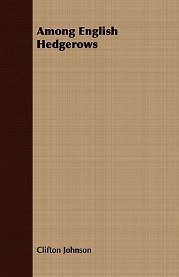 Among English Hedgerows by Clifton Johnson