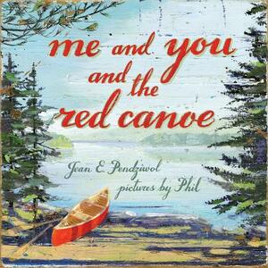 Me and You and the Red Canoe by Jean E. Pendziwol