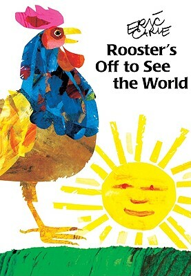 Rooster's Off to See the World by Eric Carle