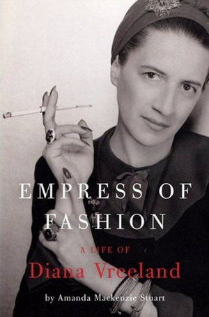 Empress of Fashion: A Life of Diana Vreeland by Amanda Mackenzie Stuart