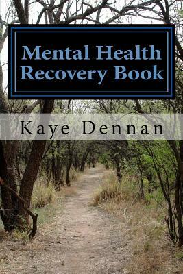 Mental Health Recovery Book: An expose by the mother of a son with schizophrenia including care, nutrition and living within the family unit by Kaye Dennan