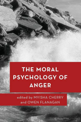 The Moral Psychology of Anger by Myisha Cherry, Owen J. Flanagan