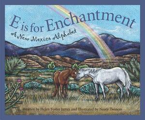 E Is for Enchantment: A New Mexico Alphabet by Helen Foster James