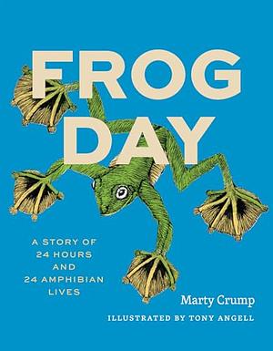 Frog Day: A Story of 24 Hours and 24 Amphibian Lives by Martha L Crump