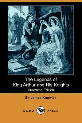 The Legends of King Arthur and His Knights by James Knowles