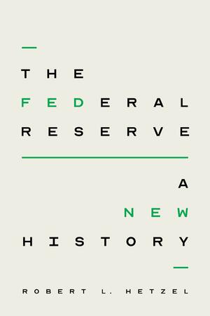 The Federal Reserve: A New History by Robert L. Hetzel