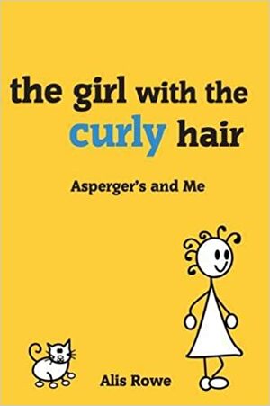 The Asperger's and Me: Girl with the Curly Hair by Alis Rowe