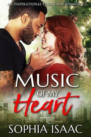 Music of My Heart: An Inspirational Christmas Romance by Sophia Isaac