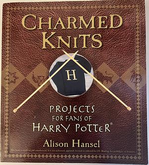 Charmed Knits: Projects for Fans of Harry Potter by Alison Hansel