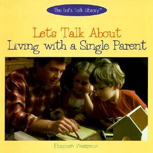 Let's Talk about Living with a Single Parent by Elizabeth Weitzman