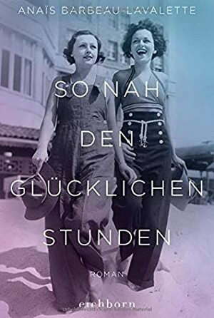 So nah den glücklichen Stunden: Roman by Anaïs Barbeau-Lavalette