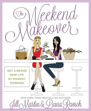 The Weekend Makeover: Get a Brand New Life By Monday Morning by Jill Martin