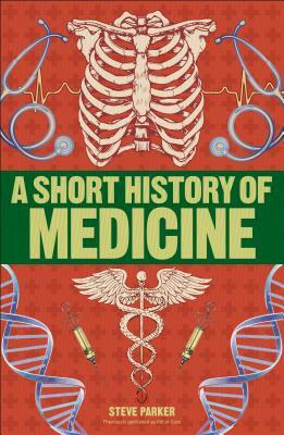 A Short History of Medicine by Steve Parker