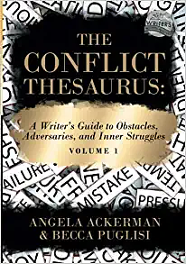 The Conflict Thesaurus: A Writer's Guide to Obstacles, Adversaries, and Inner Struggles Volume 1 by Angela Ackerman