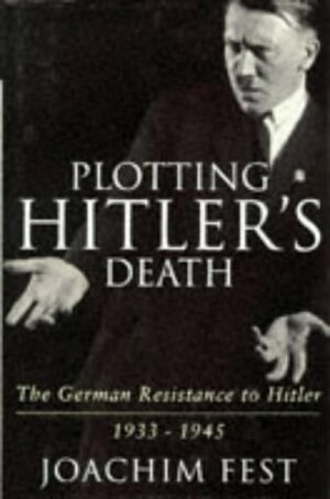 Plotting Hitler's Death by Joachim Fest