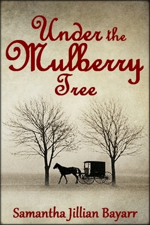 Under The Mulberry Tree by Samantha Bayarr, Samantha Jillian Bayarr