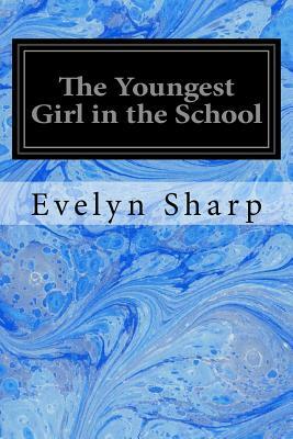 The Youngest Girl in the School by Evelyn Sharp