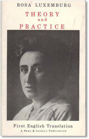 Theory & Practice by Rosa Luxemburg