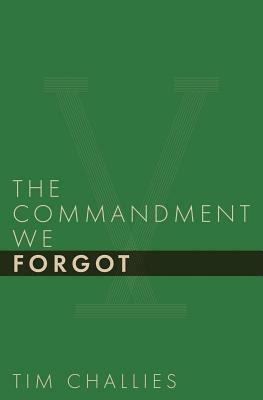 The Commandment We Forgot by Tim Challies