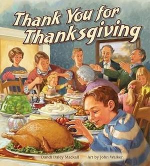 Thank You for Thanksgiving by John Walker, Dandi Daley Mackall