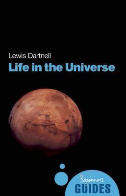 A Beginner's Guide: Life in the Universe by Lewis Dartnell