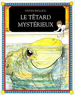 Le têtard mystérieux by Steven Kellogg