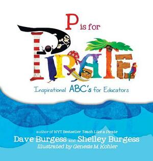 P is for Pirate: Inspirational ABC's for Educators by Shelley Burgess, Dave Burgess