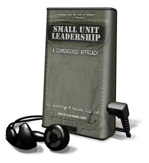 Small Unit Leadership by Dandridge M. Malone