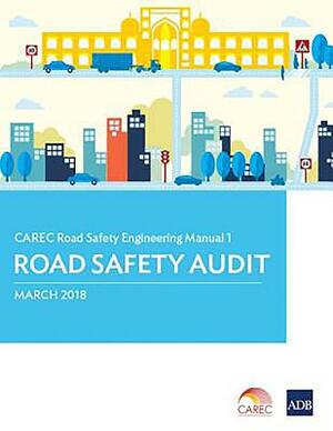 Carec Road Safety Engineering Manual 1: Road Safety Audit by Asian Development Bank