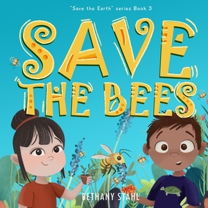 Save the Bees by Bethany Stahl