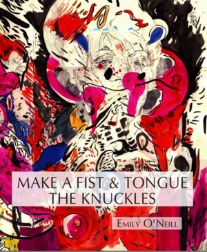 Make a Fist & Tongue the Knuckles by Emily O'Neill