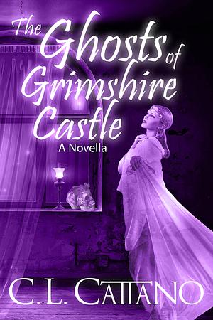 The Ghosts of Grimshire Castle by C.L. Cattano