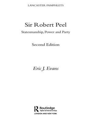 Sir Robert Peel: Statesmanship, Power and Party by Eric J. Evans